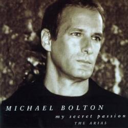 Michael Bolton : My Secret Passion : the Arias